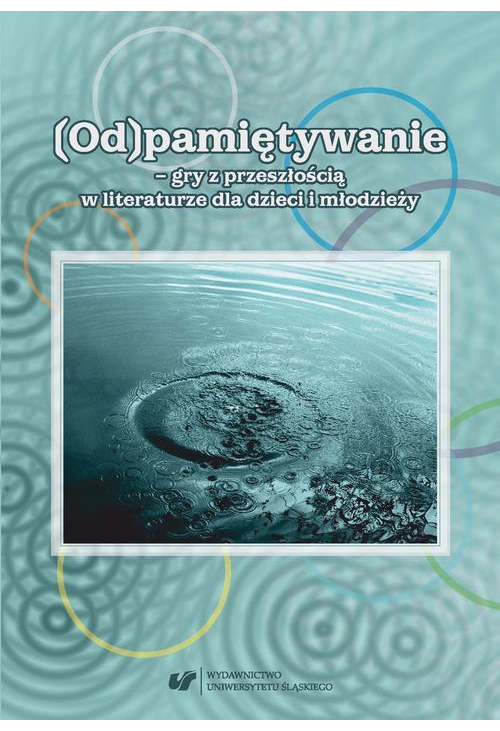 (Od)pamiętywanie – gry z przeszłością w literaturze dla dzieci i młodzieży