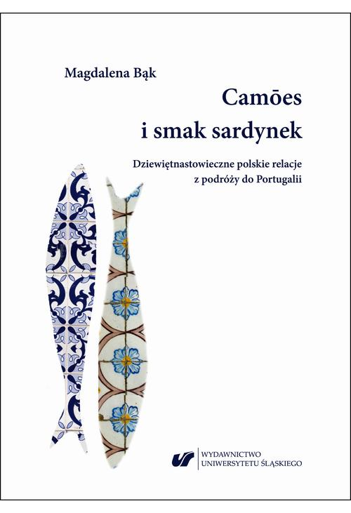 Camões i smak sardynek. Polskie dziewiętnastowieczne relacje z podróży do Portugalii