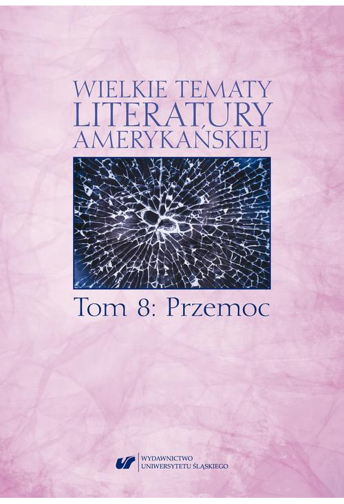 Wielkie tematy literatury amerykańskiej. T. 8: Przemoc