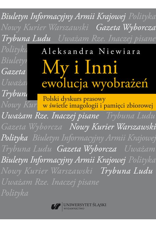 My i Inni – ewolucja wyobrażeń. Polski dyskurs prasowy w świetle imagologii i pamięci zbiorowej