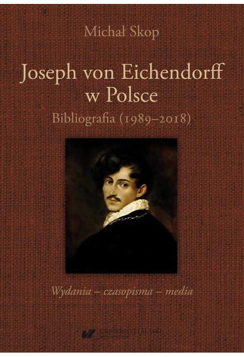 Joseph von Eichendorff w Polsce. Bibliografia (1989–2018). Wydania – czasopisma – media