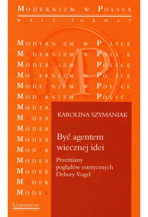 Być agentem wiecznej idei Przemiany poglądów estetycznych Debory Vogel