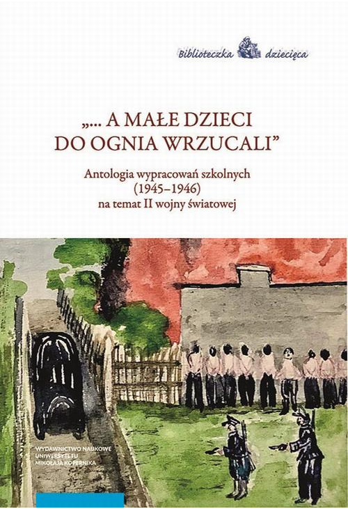 „... a małe dzieci do ognia wrzucali”