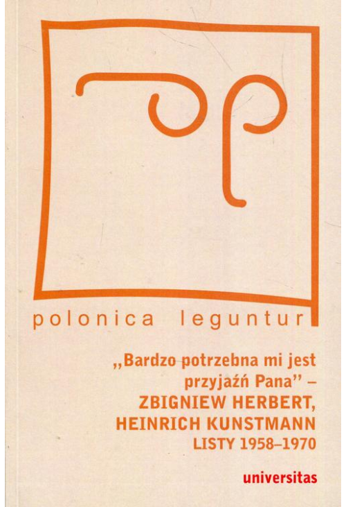 Bardzo potrzebna mi jest przyjaźń Pana Zbigniew Herbert Heinrich Kunstmann Listy 1958-1970