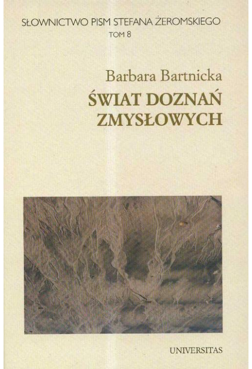 Słownictwo pism Stefana Żeromskiego t.8 Świat doznań zmysłowych