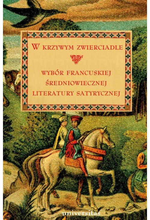 W krzywym zwierciadle. Wybór francuskiej średniowiecznej literatury satyrycznej