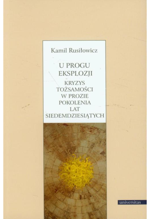 U progu eksplozji Kryzys tożsamości w prozie pokolenia lat siedemdziesiątych