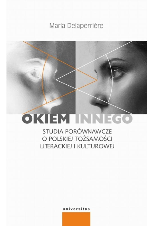 Okiem innego Studia porównawcze o polskiej tożsamości literackiej i kulturowej