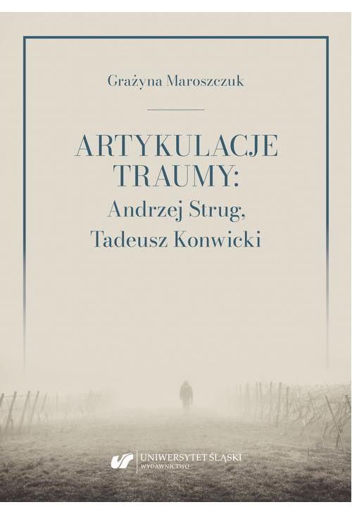 Artykulacje traumy: Andrzej Strug, Tadeusz Konwicki