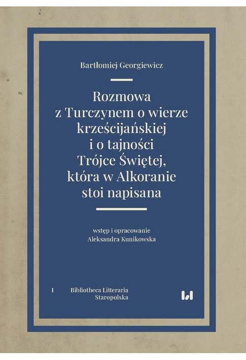 Rozmowa z Turczynem o wierze krześcijańskiej i o tajności Trójce Świętej, która w Alkoranie stoi nap