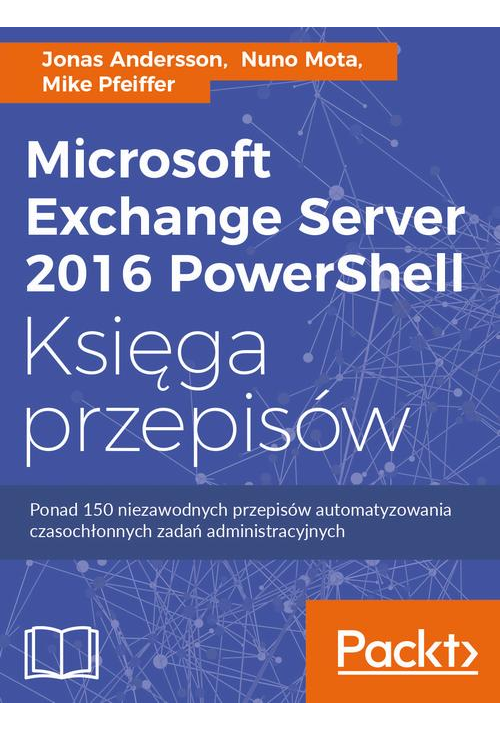 Microsoft Exchange Server 2016 PowerShell Księga przepisów