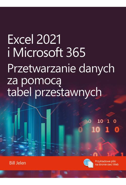 Excel 2021 i Microsoft 365 Przetwarzanie danych za pomocą tabel przestawnych