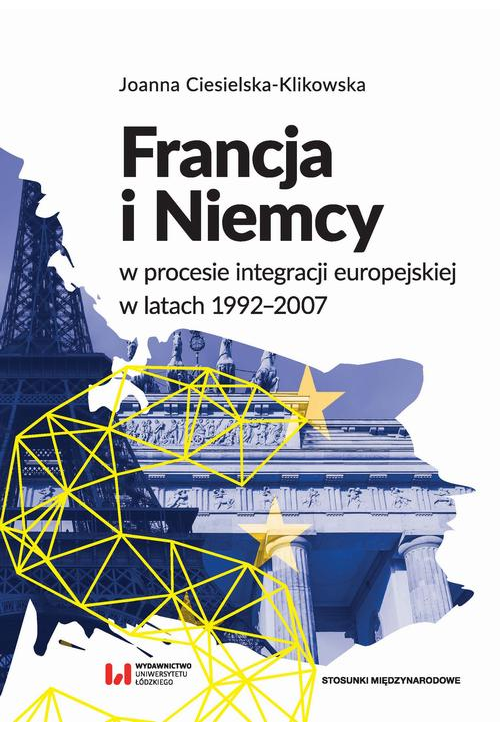 Francja i Niemcy w procesie integracji europejskiej w latach 1992-2007