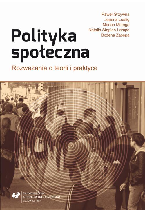 Polityka społeczna. Rozważania o teorii i praktyce