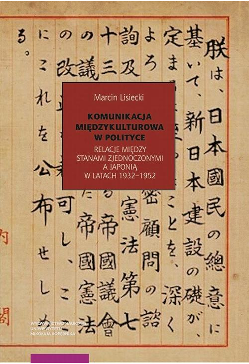 Komunikacja międzykulturowa w polityce. Relacje między Stanami Zjednoczonymi a Japonią w latach 1932–1952