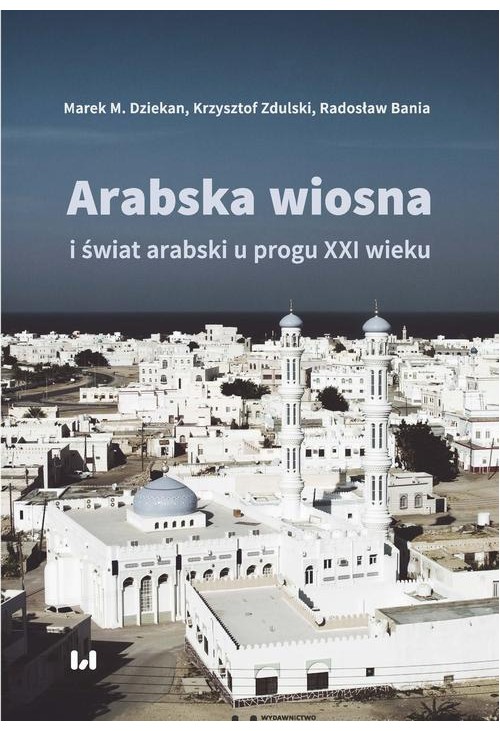 Arabska Wiosna i świat arabski u progu XXI wieku