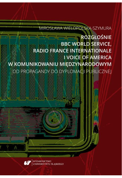 Rozgłośnie BBC World Service, Radio France Internationale i Voice of America w komunikowaniu międzynarodowym. Od propagandy ...