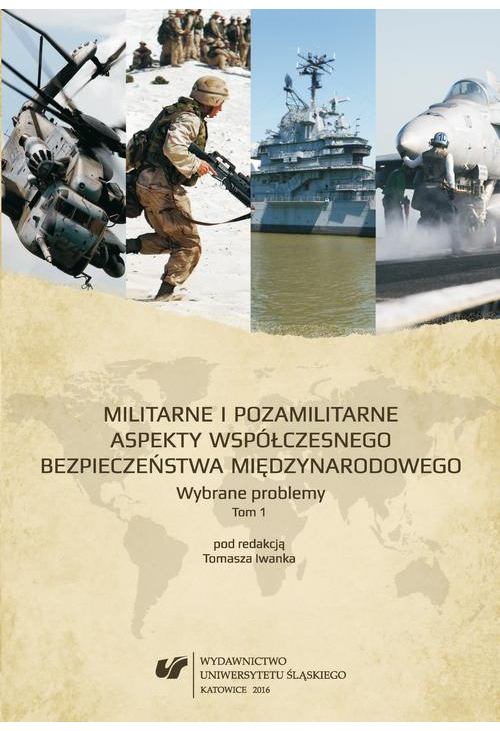 Militarne i pozamilitarne aspekty współczesnego bezpieczeństwa międzynarodowego. Wybrane problemy. T. 1