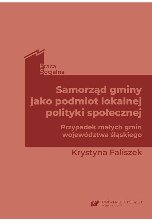 Samorząd gminy jako podmiot lokalnej polityki społecznej. Przypadek małych gmin województwa śląskiego