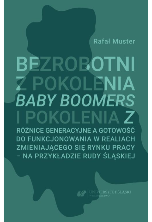 Bezrobotni z pokolenia Baby Boomers i pokolenia Z. Różnice generacyjne a gotowość do funkcjonowania w realiach zmieniającego...