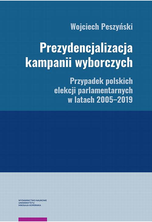 Prezydencjalizacja kampanii wyborczych. Przypadek polskich elekcji parlamentarnych w latach 2005–2019