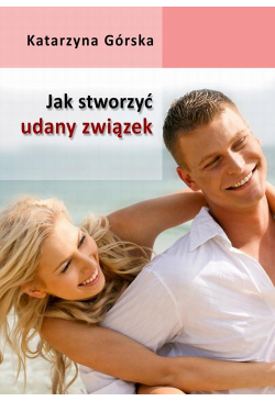 Jak stworzyć udany związek?