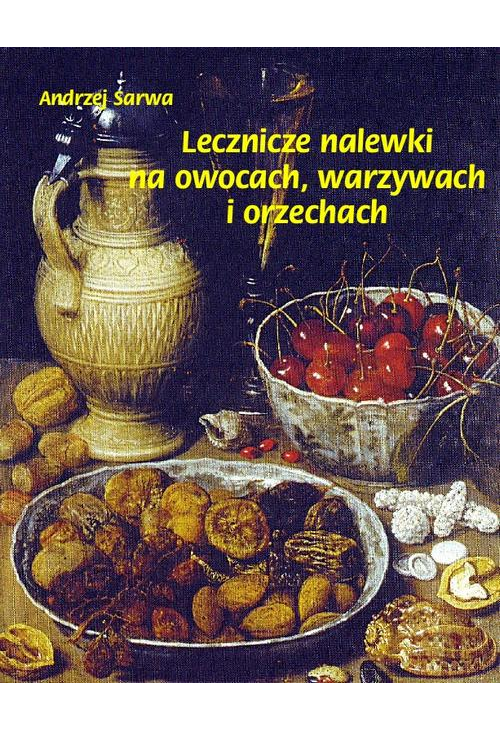 Lecznicze nalewki na owocach warzywach i orzechach