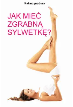 Jak mieć zgrabną sylwetkę?