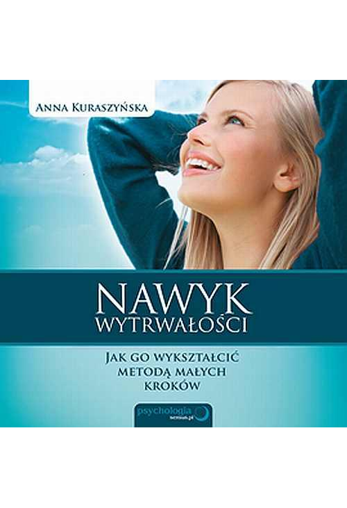 Nawyk wytrwałości. Jak go wykształcić metodą małych kroków