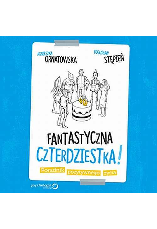 Fantastyczna czterdziestka! Poradnik pozytywnego życia