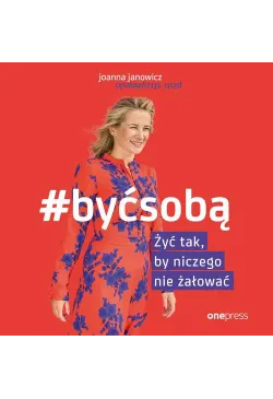 BYĆ SOBĄ. Żyć tak, by...