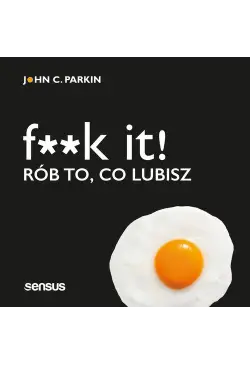 F**k it! Rób to, co lubisz