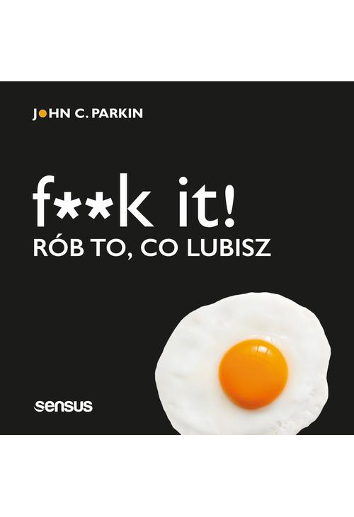 F**k it! Rób to, co lubisz