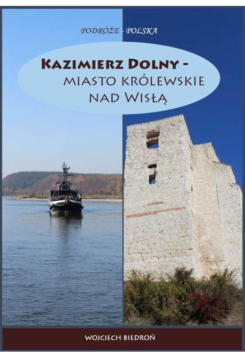 Kazimierz Dolny - miasto królewskie nad Wisłą