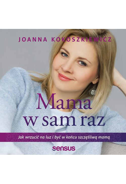 Mama w sam raz. Jak wrzucić na luz i być w końcu szczęśliwą mamą