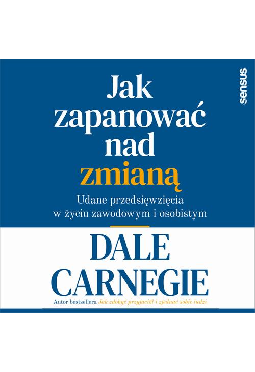 Jak zapanować nad zmianą. Udane przedsięwzięcia w życiu zawodowym i osobistym