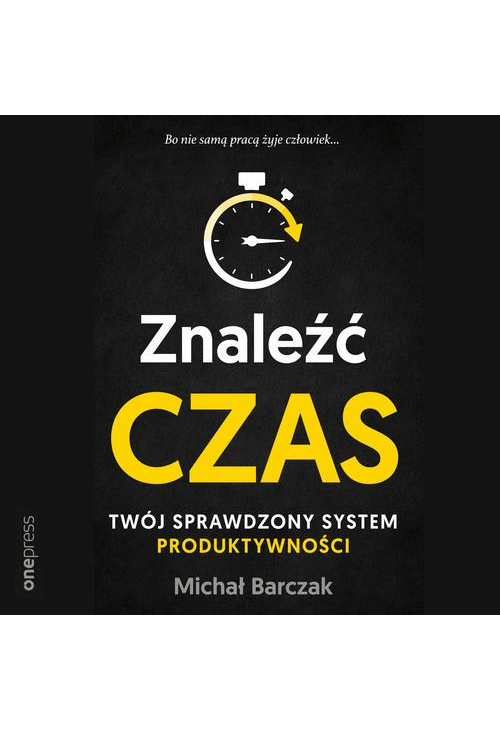 Znaleźć czas. Twój sprawdzony system produktywności