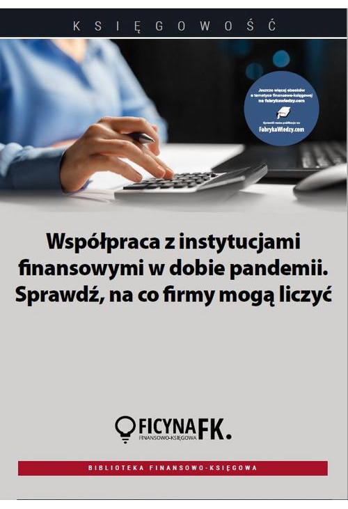 Współpraca z instytucjami finansowymi w dobie pandemii. Sprawdź, na co firmy mogą liczyć