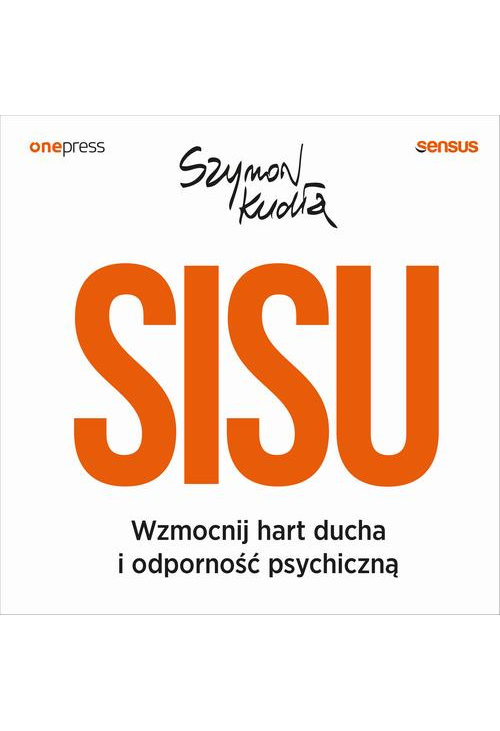 SISU. Wzmocnij hart ducha i odporność psychiczną