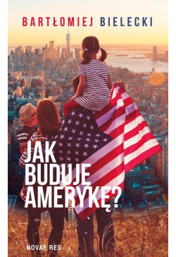 Jak buduję Amerykę?