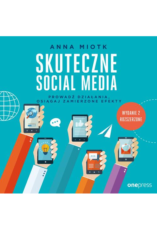 Skuteczne social media. Prowadź działania, osiągaj zamierzone efekty. Wydanie 2 rozszerzone