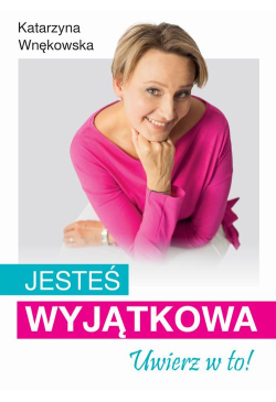 Jesteś wyjątkowa. Uwierz w to!