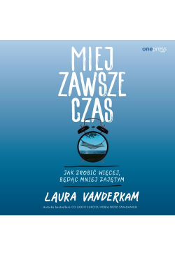 Miej zawsze czas. Jak...
