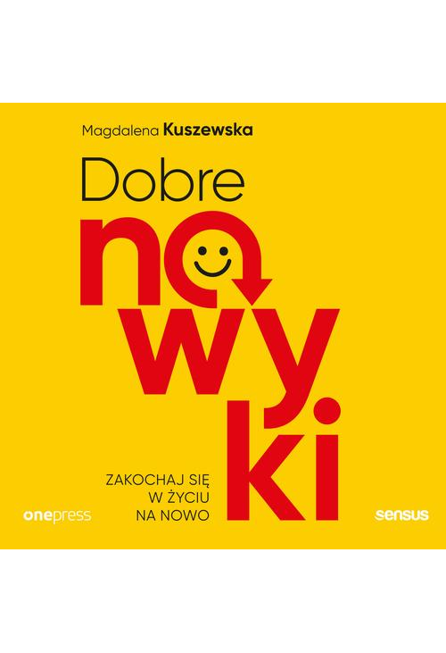 Dobre nawyki. Zakochaj się w życiu na nowo