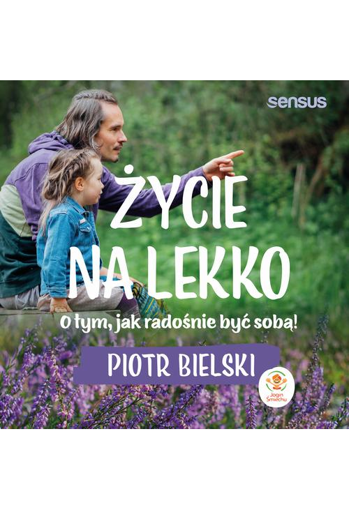 Życie na lekko. O tym jak radośnie być sobą!