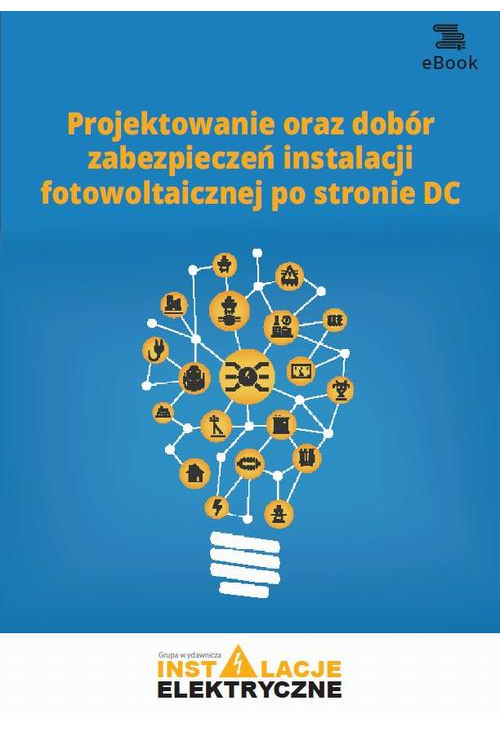 Projektowanie oraz dobór zabezpieczeń instalacji fotowoltaicznej po stronie DC