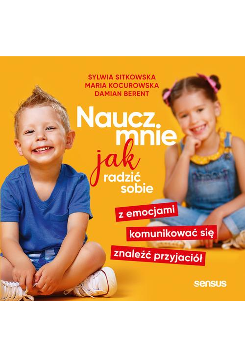 Naucz mnie jak radzić sobie z emocjami, komunikować się, znaleźć przyjaciół