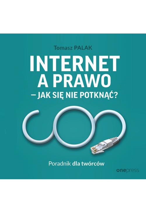 Internet a prawo - jak się nie potknąć? Poradnik dla twórców