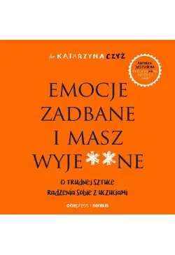 Emocje zadbane i masz...