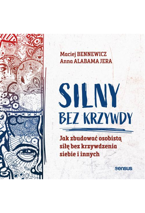 Silny bez krzywdy. Jak zbudować osobistą siłę bez krzywdzenia siebie i innych